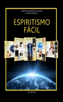 Espiritismo Fácil (EN ESPAÑOL): Entienda el Espiritismo con pocos minutos de lectura