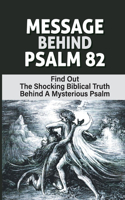 Message Behind Psalm 82: Find Out The Shocking Biblical Truth Behind A Mysterious Psalm: Become False Gods