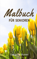 Malbuch für Senioren Das große Blumen: Für Menschen mit Alzheimer und Demenz Ausmalbuch für Erwachsene