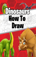 How to Draw Dinosaurs: The step by step way to draw prehistoric animals