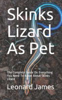 Skinks Lizard As Pet: The Complete Guide On Everything You Need To Know About Skinks Lizard