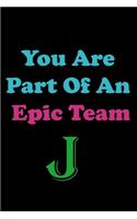 You Are Part Of An Epic Team J