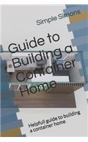 Guide to Building a Container Home: Helpfull guide to building a container home