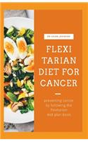 Flexitarian Diet for Cancer: prevent cancer by following the flexitarian diet plan book