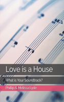 Love is a House