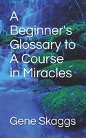 A Beginner's Glossary to A Course in Miracles