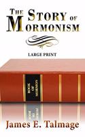 The Story of Mormonism - Large Print