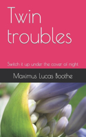 Twin troubles: Switch it up under the cover of night
