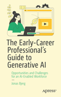 Early-Career Professional's Guide to Generative AI: Opportunities and Challenges for an Ai-Enabled Workforce