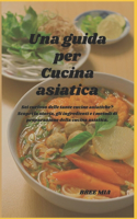 guida per Cucina asiatica: Sei curioso delle tante cucine asiatiche? Scopri la storia, gli ingredienti e i metodi di preparazione della cucina asiatica.