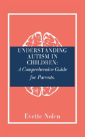 Understanding Autism in Children: A Comprehensive Guide for Parents