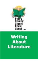 What Every Student Should Know about Writing about Literature