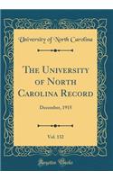 The University of North Carolina Record, Vol. 132: December, 1915 (Classic Reprint)