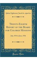 Twenty-Eighth Report of the Board for Colored Missions: July, 1934 to June, 1936 (Classic Reprint): July, 1934 to June, 1936 (Classic Reprint)