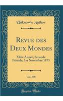 Revue des Deux Mondes, Vol. 108: Xliiie Année, Seconde Période; 1er Novembre 1873 (Classic Reprint)