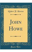 John Howe (Classic Reprint)