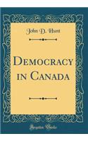 Democracy in Canada (Classic Reprint)