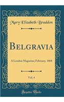 Belgravia, Vol. 4: A London Magazine; February, 1868 (Classic Reprint)