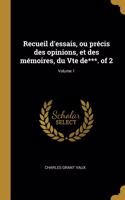 Recueil d'essais, ou précis des opinions, et des mémoires, du Vte de***. of 2; Volume 1