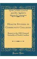 Health Studies in Community Colleges: Report to the 1983 General Assembly of North Carolina (Classic Reprint)