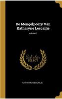 De Mengelpoëzy Van Katharyne Lescailje; Volume 3