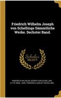 Friedrich Wilhelm Joseph von Schellings Sämmtliche Werke. Sechster Band.