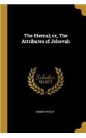 The Eternal; or, The Attributes of Jehovah