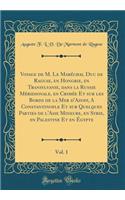 Voyage de M. Le MarÃ©chal Duc de Raguse, En Hongrie, En Transylvanie, Dans La Russie MÃ©ridionale, En CrimÃ©e Et Sur Les Bords de la Mer d'Azoff, a Constantinople Et Sur Quelques Parties de l'Asie Mineure, En Syrie, En Palestine Et En Ã?gypte, Vol.