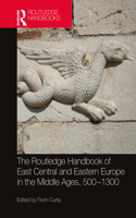 Routledge Handbook of East Central and Eastern Europe in the Middle Ages, 500-1300