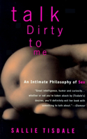 Talk Dirty to Me: An Intimate Philosophy of Sex(English)