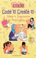 Code It! Create It!: Ideas & Inspiration for Coding