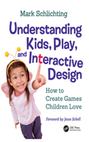 Understanding Kids, Play, and Interactive Design
