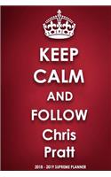 Keep Calm and Follow Chris Pratt 2018-2019 Supreme Planner