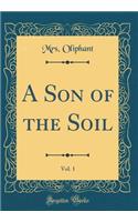 A Son of the Soil, Vol. 1 (Classic Reprint)