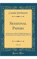 Sessional Papers, Vol. 16: First Session of the Twelfth Parliament of the Dominion of Canada; Session 1911-12 (Classic Reprint)