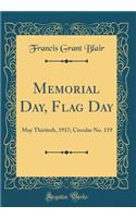 Memorial Day, Flag Day: May Thirtieth, 1917; Circular No. 119 (Classic Reprint)