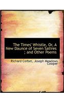 The Times' Whistle, Or, a New Daunce of Seven Satires; And Other Poems