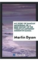 My Story of Samoan Methodism, Or, a Brief History of the Wesleyan Methodist Mission in Samoa