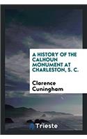 A History of the Calhoun Monument at Charleston, S. C.