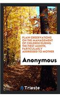 Plain observations on the management of children during the first month, particularly addressed to mother