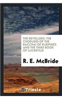 The Revellers: The Choruses of the Bacchai of Euripides and the Third Book of Lucretius