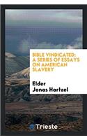 BIBLE VINDICATED: A SERIES OF ESSAYS ON