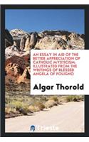 An Essay in Aid of the Better Appreciation of Catholic Mysticism: Illustrated from the Writings of Blessed Angela of Foligno