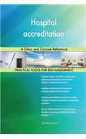 Hospital accreditation A Clear and Concise Reference