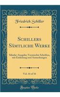 Schillers Sämtliche Werke, Vol. 16 of 16: Säkular-Ausgabe; Vermischte Schriften, mit Einleitung und Anmerkungen (Classic Reprint)