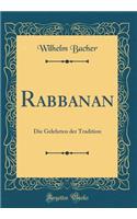 Rabbanan: Die Gelehrten der Tradition (Classic Reprint)