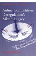 Airline Competition: Deregulation's Mixed Legacy