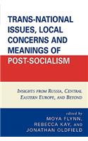 Trans-National Issues, Local Concerns and Meanings of Post-Socialism