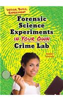 Forensic Science Experiments in Your Own Crime Lab: (Design, Build, Experiment)