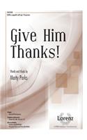 Give Him Thanks!